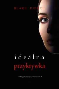 Idealna przykrywka (Thriller psychologiczny o Jessie Hunt – Tom 29)