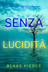 Senza Lucidità (Un giallo dell’agente FBI Amber Young - Libro 6)