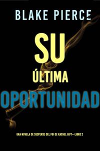 Su última oportunidad (Una novela de suspense del FBI de Rachel Gift—Libro 2)