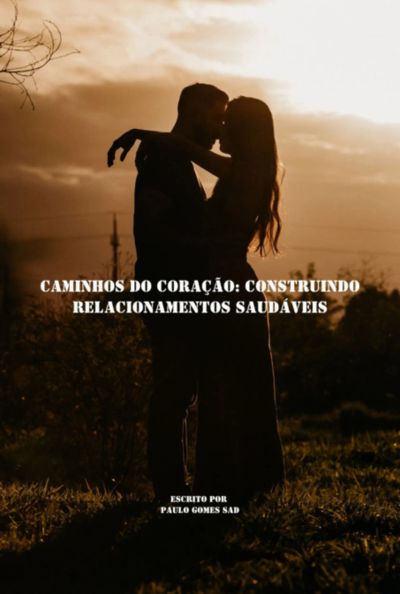 Caminhos Do Coração: Construindo Relacionamentos Saudáveis