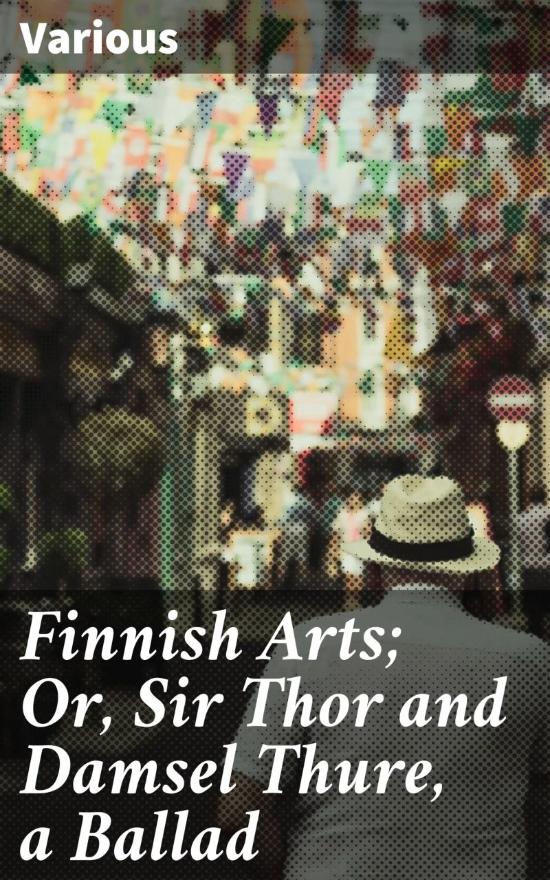 Finnish Arts; Or, Sir Thor and Damsel Thure, a Ballad