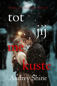 Tot Jij Me Kuste (Liefde in Silverpeak - Boek 2)