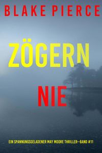 Zögern nie (Ein spannungsgeladener May Moore Thriller - Band 11)