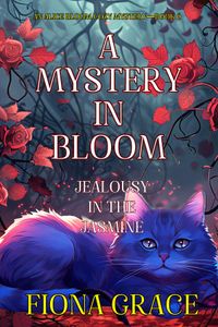 A Mystery in Bloom: Jealousy in the Jasmine (An Alice Bloom Cozy Mystery—Book 6)