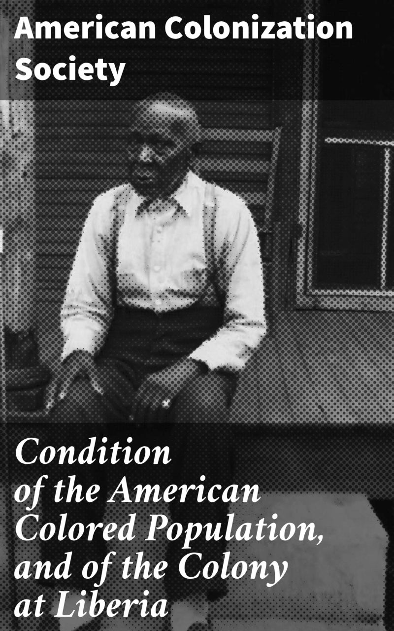 Condition of the American Colored Population, and of the Colony at Liberia