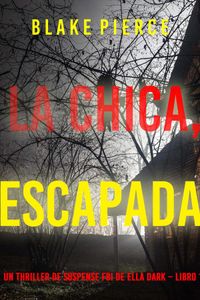 La chica escapada (Un thriller de suspense FBI de Ella Dark – Libro 10)