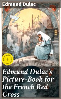 Edmund Dulac's Picture-Book for the French Red Cross
