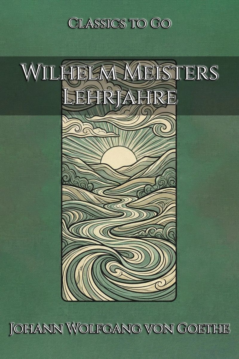Johann Wolfgang von Goethe: Wilhelm Meisters Lehrjahre