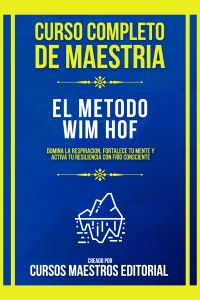 Curso Completo De Maestria El Metodo Wim Hof