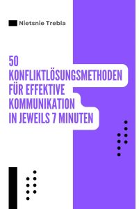 50 Konfliktlösungsmethoden für effektive Kommunikation in jeweils 7 Minuten