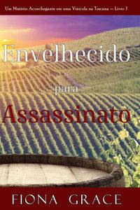 Envelhecido para Assassinato (Um Mistério Aconchegante em uma Vinícola na Toscana — Livro 1)