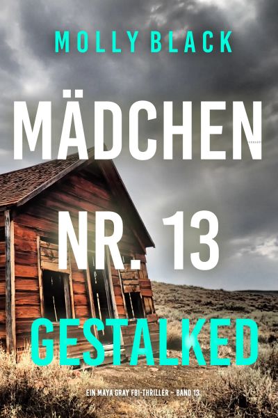 Mädchen Nr. 13: Gestalked (Ein Maya Gray FBI-Thriller – Band 13)