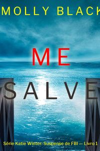 Me Salve (Série Katie Winter: Suspense de FBI — Livro 1)