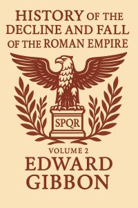 History of the Decline and Fall of the Roman Empire - Volume 2