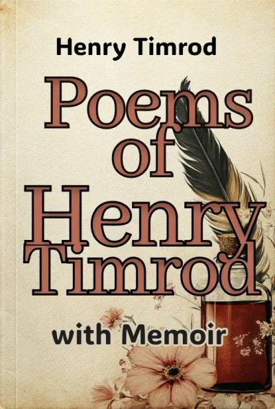 Poems of Henry Timrod; with Memoir