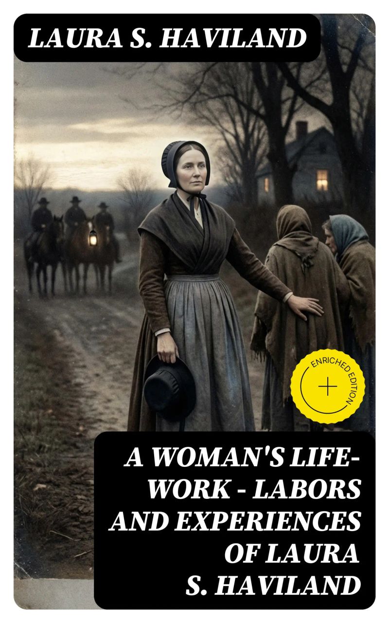 A Woman's Life-Work — Labors and Experiences of Laura S. Haviland