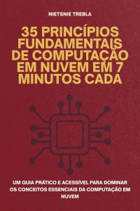 35 Princípios Fundamentais de Computação em Nuvem em 7 Minutos Cada