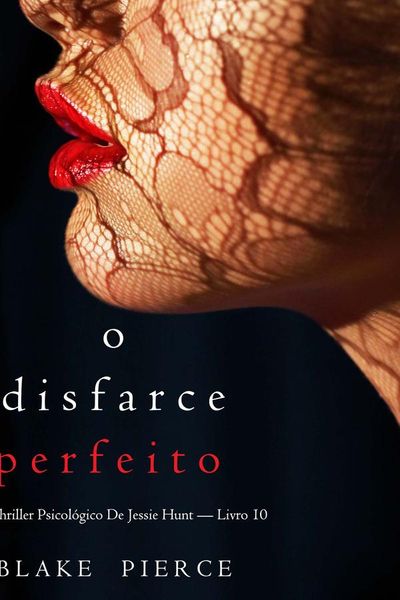 O Disfarce Perfeito (Um Thriller Psicológico De Jessie Hunt — Livro 10)