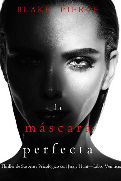 La máscara perfecta (Un Thriller de Suspense Psicológico con Jessie Hunt—Libro Veinticuatro)