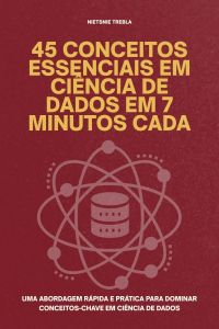 45 conceitos essenciais em ciência de dados em 7 minutos cada