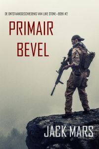 Primair Bevel: De Ontstaansgeschiedenis van Luke Stone—Boek #2 (een Actiethriller)