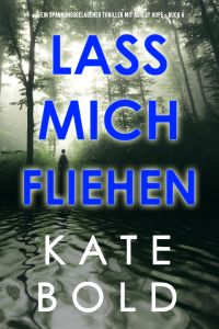 Lass mich fliehen (Ein spannungsgeladener Thriller mit Ashley Hope - Buch 6)