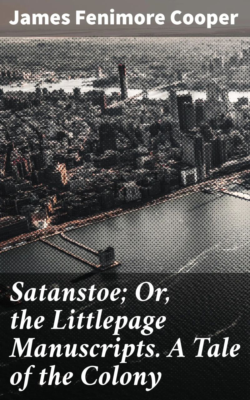 Satanstoe; Or, the Littlepage Manuscripts. A Tale of the Colony