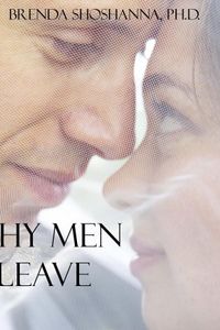 Why Men Leave: Men Talk About Why They Ended Relationships, and What Would Have Changed Their Minds