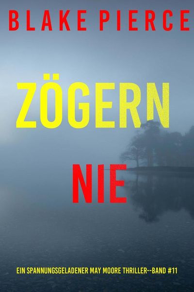 Zögern nie (Ein spannungsgeladener May Moore Thriller - Band 11)