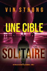 Une cible solitaire (Un thriller d'action d'Alex Hawkins — Tome 2)