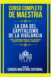 Curso Completo De Maestria La Era Del Capitalismo De La Vigilancia