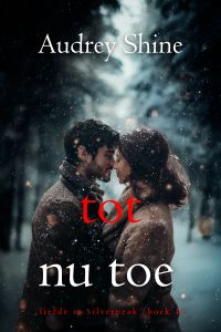 Tot Nu Toe (Liefde in Silverpeak - Boek 1)