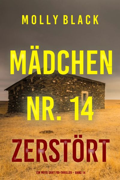 Mädchen Nr. 14: Zerstört (Ein Maya Gray FBI-Thriller – Band 14)