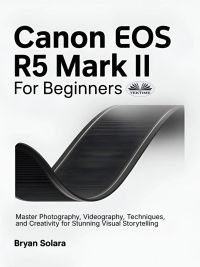 Canon EOS R5 Mark II For Beginners