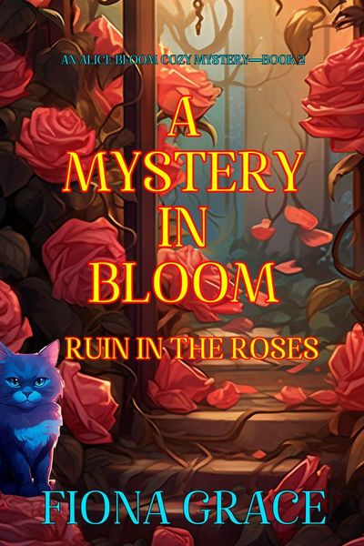 A Mystery in Bloom: Ruin in the Roses (An Alice Bloom Cozy Mystery—Book 2)