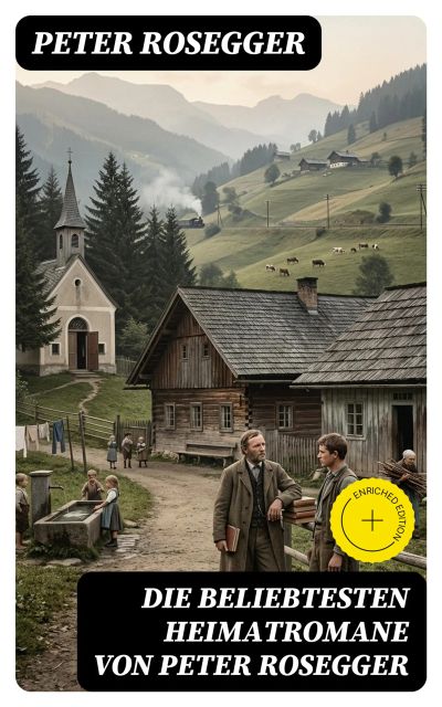 Die beliebtesten Heimatromane von Peter Rosegger