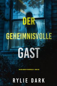 Der Geheimnisvolle Gast (Ein Aria Brandt Psychothriller – Band Vier) 