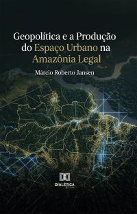 Geopolítica e a Produção do Espaço Urbano na Amazônia Legal