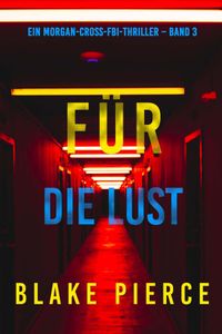Für die Lust (Ein Morgan-Cross-FBI-Thriller – Band 3)