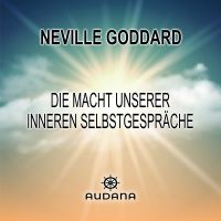 Neville Goddard - Die Macht unserer inneren Selbstgespräche