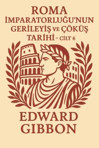Roma İmparatorluğu'nun Gerileyiş ve Çöküş Tarihi - Cilt 6