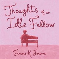 Thoughts of an Idle Fellow