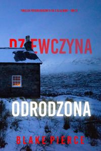 Dziewczyna, odrodzona (Thriller psychologiczny o FBI z Ellą Dark – Tom 21)