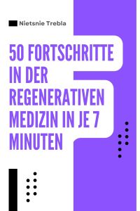 50 Fortschritte in der Regenerativen Medizin in je 7 Minuten