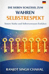 Die Sieben Schlüssel zum Wahren Selbstrespekt
