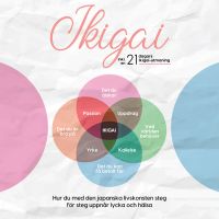 Ikigai: Hur du med den japanska livskonsten steg för steg uppnår lycka och hälsa – inklusive en 21-dagars Ikigai-utmaning