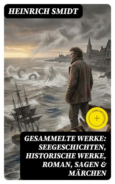 Gesammelte Werke: Seegeschichten, Historische Werke, Roman, Sagen & Märchen
