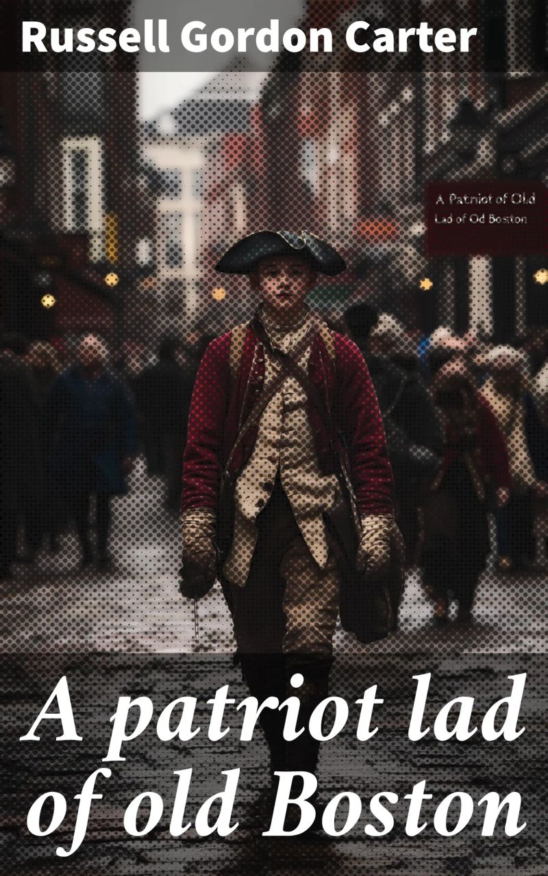A patriot lad of old Boston