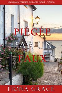 Piégée par un Faux (Un Roman Policier de Lacey Doyle – Tome 8)
