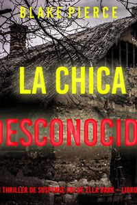 La chica desconocida (Un thriller de suspense FBI de Ella Dark – Libro 14)